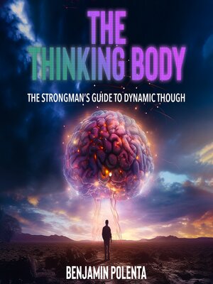 cover image of The Thinking Body, the Strongman's Guide to Dynamic Thought